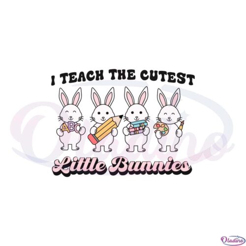 teacher-easter-i-teach-the-cutest-little-bunnies-svg-cutting-files