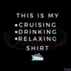this-is-my-cruising-drinking-relaxing-shirt-svg-cutting-files