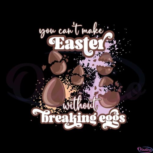 you-cant-make-easter-with-out-breaking-eggs-svg-cutting-files