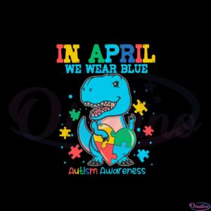 in-april-we-wear-blue-autism-awareness-autism-dinosaur-svg