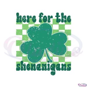 here-for-the-shenanigans-lucky-shamrock-svg-cutting-files