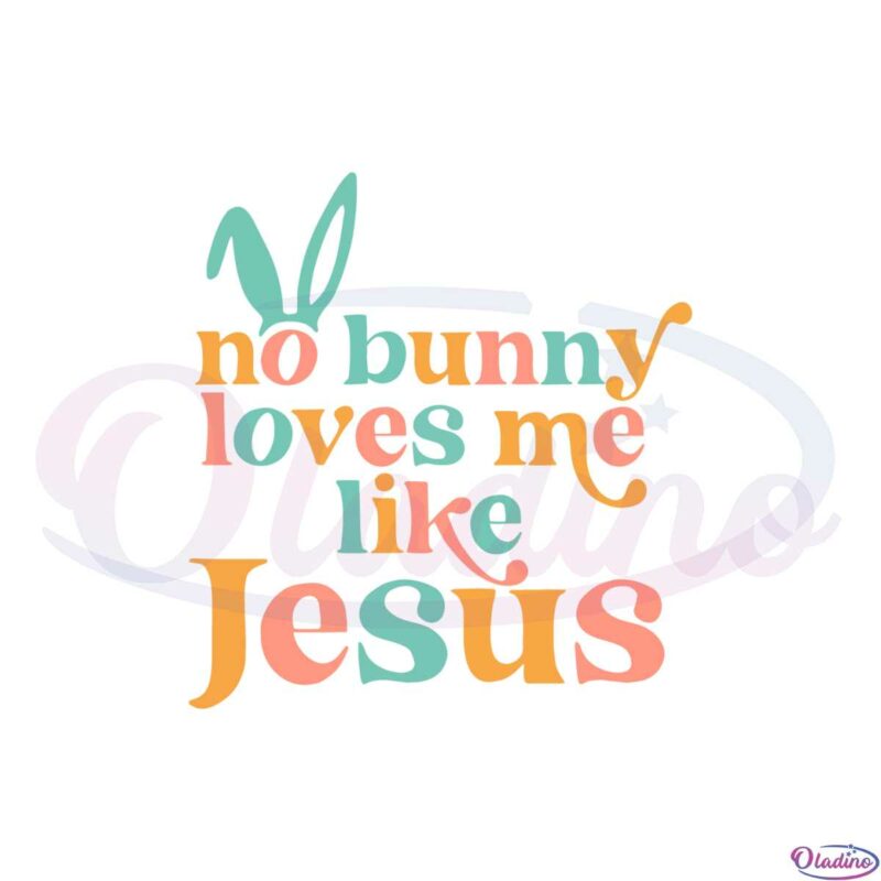no-bunny-loves-me-like-jesus-funny-easter-quote-svg-cutting-files