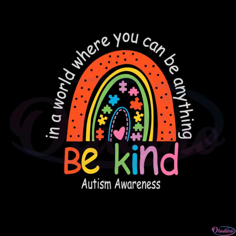 be-kind-autism-awareness-in-a-world-where-you-can-be-anything-svg