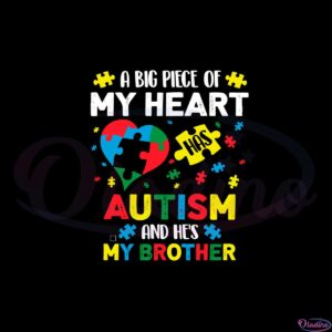 a-big-piece-of-my-heart-has-autism-and-hes-my-brother-svg