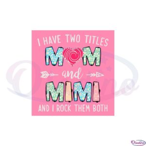 i-have-two-titles-mom-and-mimi-and-i-rock-them-both-svg