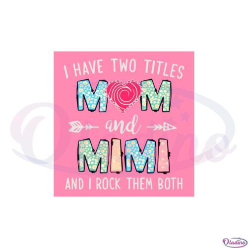 i-have-two-titles-mom-and-mimi-and-i-rock-them-both-svg