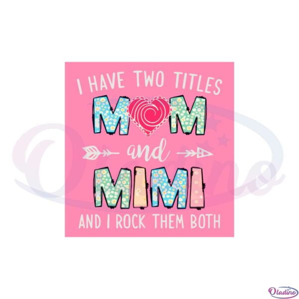 i-have-two-titles-mom-and-mimi-and-i-rock-them-both-svg