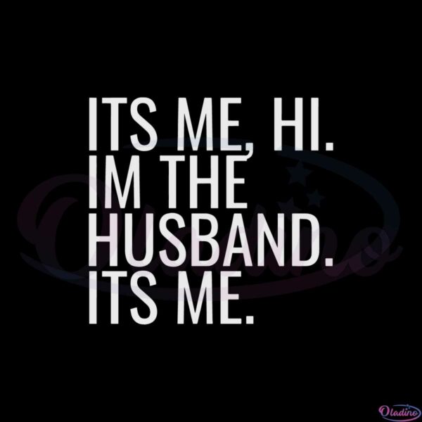 its-me-hi-im-the-husband-its-me-swiftie-husband-svg-cutting-files