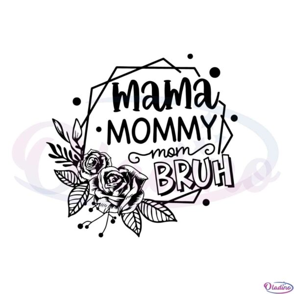 mama-mommy-mom-bruh-mothers-day-flower-svg-cutting-files