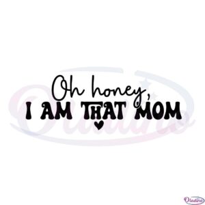 oh-honey-i-am-that-mom-funny-mothers-day-svg-cutting-files