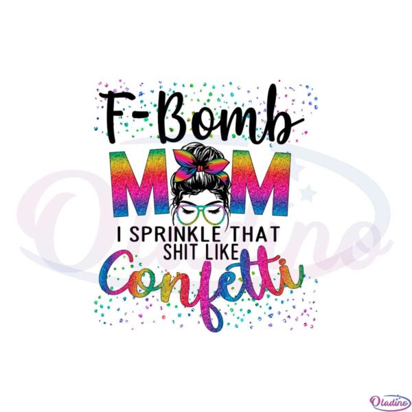 fbomb-mom-i-sprinkle-the-shit-like-confetti-messy-bun-png