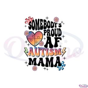 somebodys-proud-af-autism-mama-autism-mom-svg-cutting-files