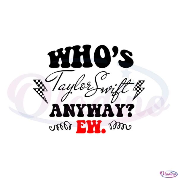 whos-taylor-swift-anyway-ew-taylor-the-eras-tour-svg-cutting-files
