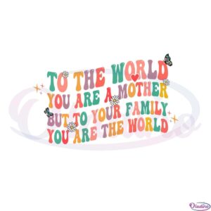 retro-to-the-world-you-are-a-mother-but-to-your-family-you-are-the-world-svg