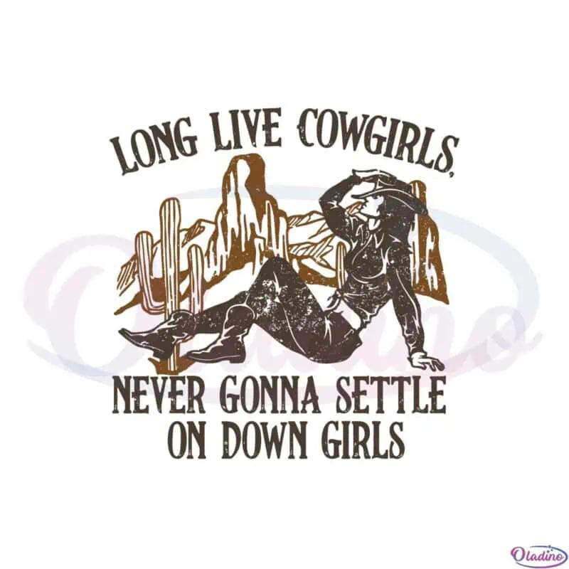 long-live-never-gonna-settle-on-down-cowgirls-western-cowgirl-svg