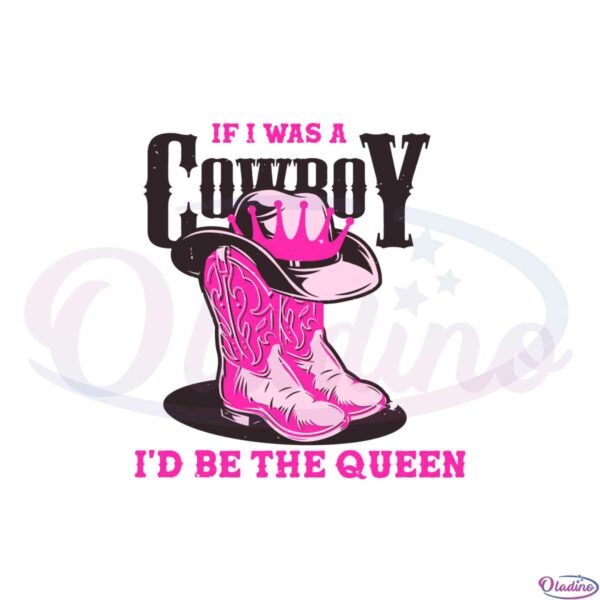 if-i-was-a-cowboy-id-be-the-queen-western-cowgirl-svg