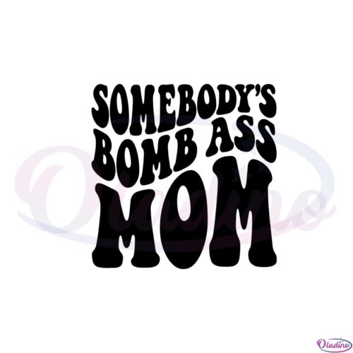 somebodys-bomb-ass-mama-funny-mothers-day-svg-cutting-files