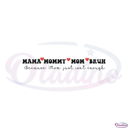 mama-mommy-mom-bruh-because-mom-just-isnt-enough-svg