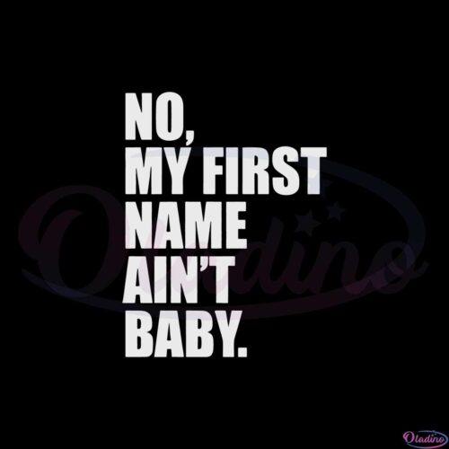 no-my-first-name-aint-baby-svg-graphic-designs-files