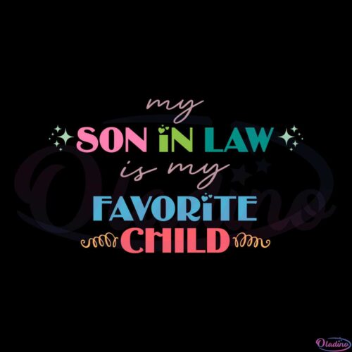 my-son-in-law-is-my-favorite-child-mothers-in-law-quote-svg