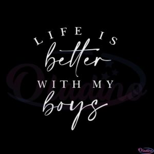 life-is-better-with-my-boys-happy-mothers-day-svg-cutting-files