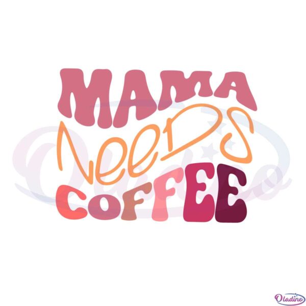 mama-needs-coffee-funny-mothers-day-coffee-lover-svg