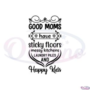 good-moms-have-sticky-floors-happy-mothers-day-svg