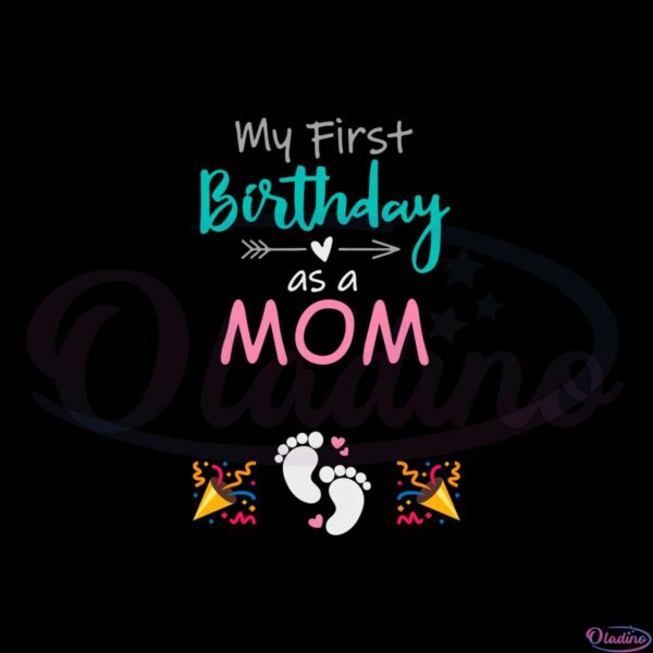 first-birthday-as-a-mom-first-mothers-day-svg-cutting-files