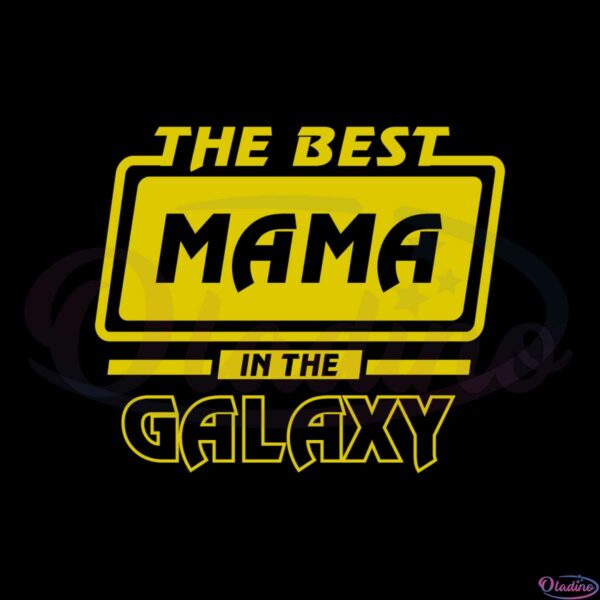 the-best-mama-in-the-galaxy-mothers-day-svg-cutting-files