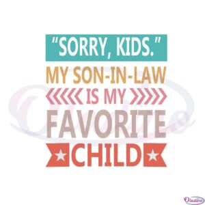 sorry-kids-my-son-in-law-is-my-favorite-child-mothers-day-svg