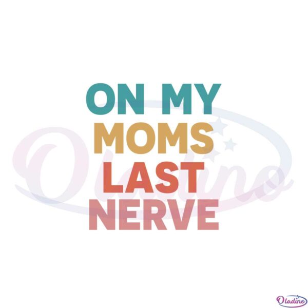 retro-mothers-day-on-my-moms-last-nerve-svg-cutting-files