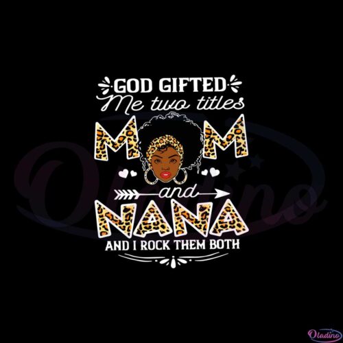 god-gifted-me-two-titles-mom-and-nana-i-rock-them-both-black-svg