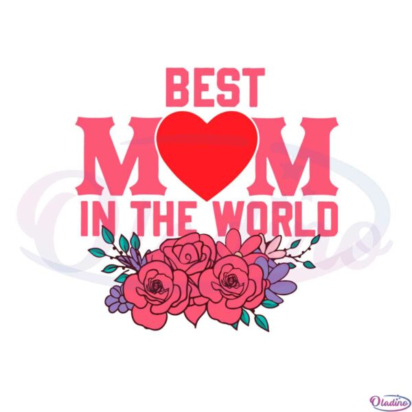 best-mom-in-the-world-happy-mothers-day-flower-svg-cutting-files