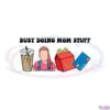 ms-rachel-funny-mothers-day-busy-doing-mom-stuff-svg