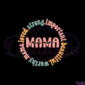 mama-loved-strong-important-beautiful-worthy-svg-cutting-files