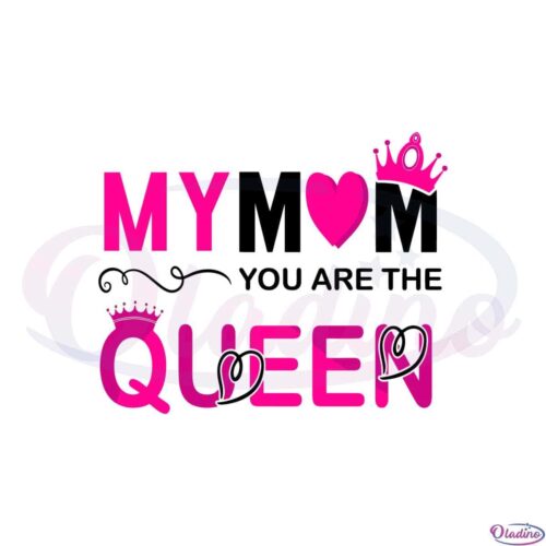 my-mom-you-are-the-queen-mothers-day-svg-cutting-files