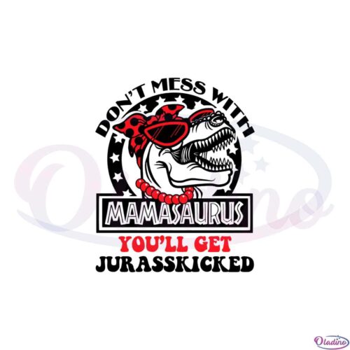 mamasaurus-dont-mess-with-mamasaurus-you-will-jarasskicked-svg