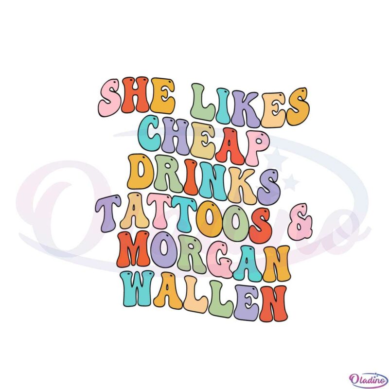 she-likes-cheap-drinks-tattoos-morgan-wallen-tour-svg