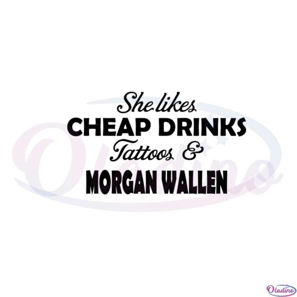 she-likes-cheap-drinks-tattoos-and-morgan-wallen-svg