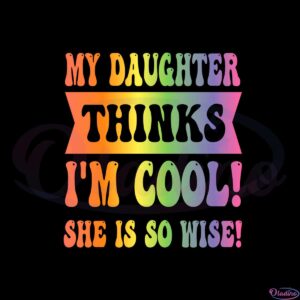 my-daughter-things-im-cool-she-is-so-wise-rainbow-color-mothers-day-svg