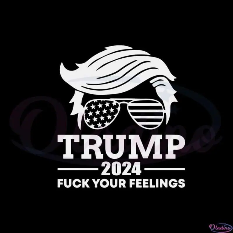 trump-2024-fuck-your-feelings-i-stand-with-trump-svg-cutting-files