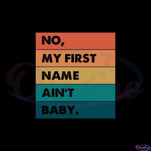 no-my-first-name-aint-baby-vintage-retro-mom-quote-svg