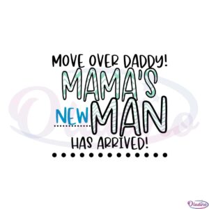 move-over-daddy-mamas-new-man-has-arived-svg-cutting-files