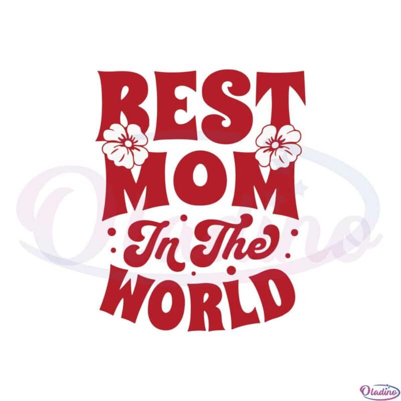 best-mom-in-the-world-floral-happy-mothers-day-svg-cutting-files