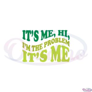 its-me-hi-im-the-problem-its-me-swiftie-fans-svg-cutting-files