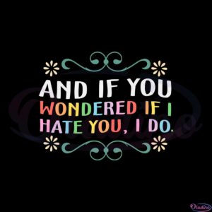 taylor-swift-lyrics-and-if-your-wondered-if-i-hate-you-i-do-svg