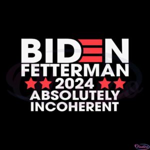 biden-fetterman-2024-absolutely-incoherent-svg-cutting-files