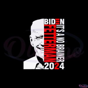 biden-fetterman-2024-its-a-no-brainer-funny-anti-biden-svg