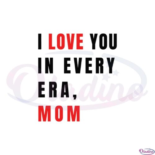 i-love-you-in-every-era-mom-svg-for-cricut-sublimation-files