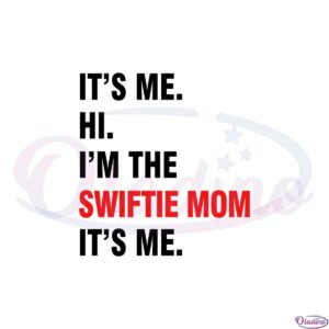 its-me-hi-im-the-swiftie-mom-its-me-svg-graphic-designs-files